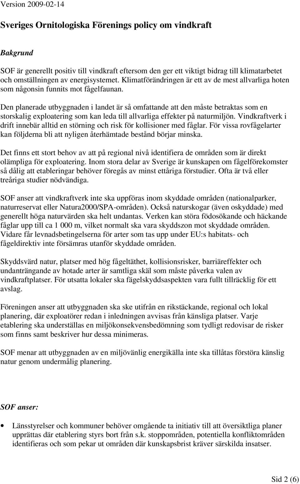 Den planerade utbyggnaden i landet är så omfattande att den måste betraktas som en storskalig exploatering som kan leda till allvarliga effekter på naturmiljön.