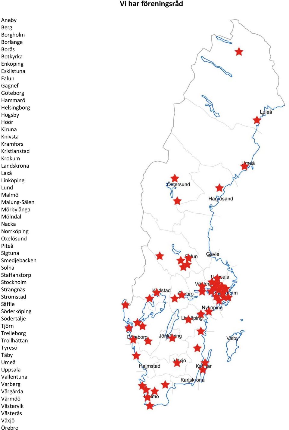 Nacka Norrköping Oxelösund Piteå Sigtuna Smedjebacken Solna Staffanstorp Stockholm Strängnäs Strömstad Säffle Söderköping