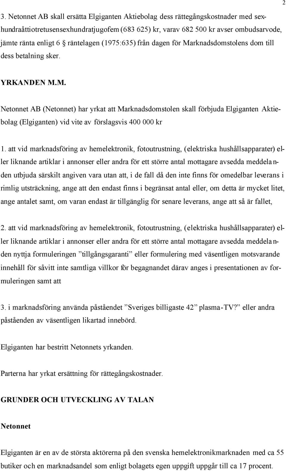 att vid marknadsföring av hemelektronik, fotoutrustning, (elektriska hushållsapparater) eller liknande artiklar i annonser eller andra för ett större antal mottagare avsedda meddela n- den utbjuda