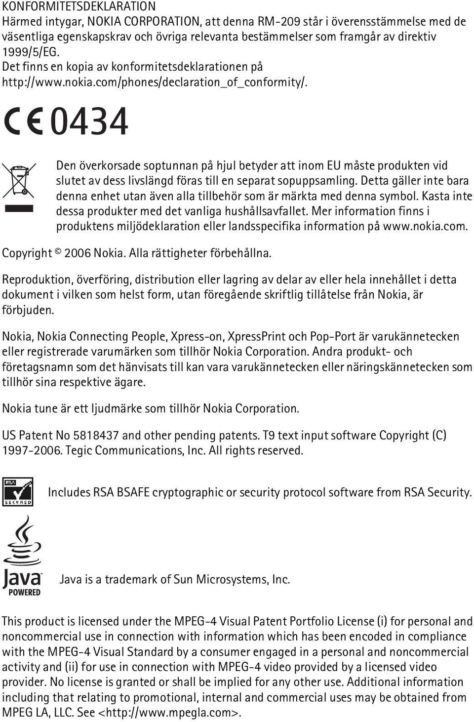 0434 Den överkorsade soptunnan på hjul betyder att inom EU måste produkten vid slutet av dess livslängd föras till en separat sopuppsamling.