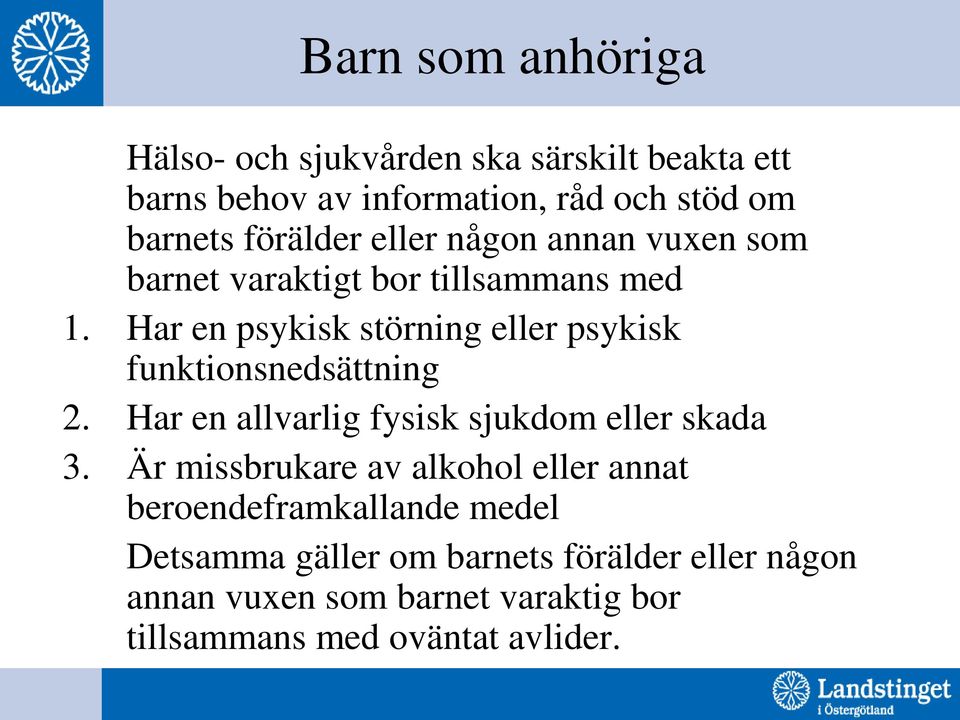 Har en psykisk störning eller psykisk funktionsnedsättning 2. Har en allvarlig fysisk sjukdom eller skada 3.