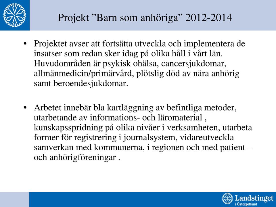 Arbetet innebär bla kartläggning av befintliga metoder, utarbetande av informations- och läromaterial, kunskapsspridning på olika nivåer i