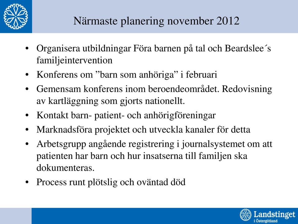 Kontakt barn- patient- och anhörigföreningar Marknadsföra projektet och utveckla kanaler för detta Arbetsgrupp angående