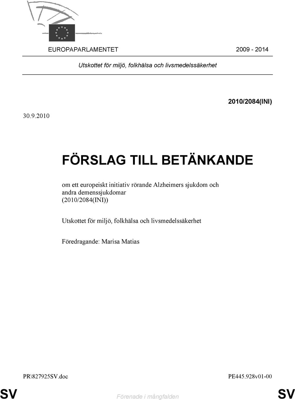 2010 2010/2084(INI) FÖRSLAG TILL BETÄNKANDE om ett europeiskt initiativ rörande Alzheimers