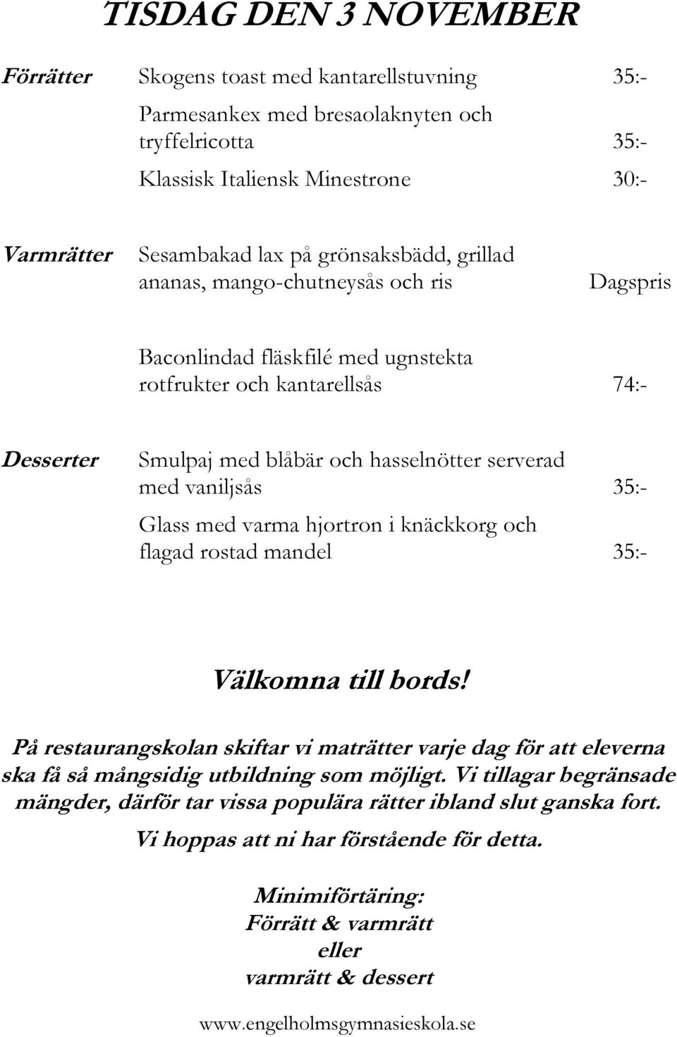 mango-chutneysås och ris Baconlindad fläskfilé med ugnstekta rotfrukter och kantarellsås 74:- Desserter Smulpaj