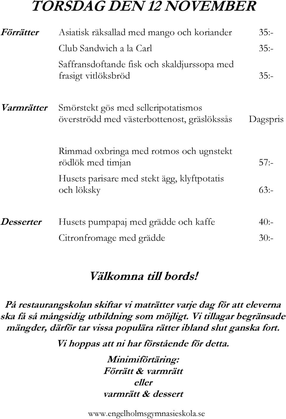 västerbottenost, gräslökssås Rimmad oxbringa med rotmos och ugnstekt rödlök med timjan 57:- Husets parisare med