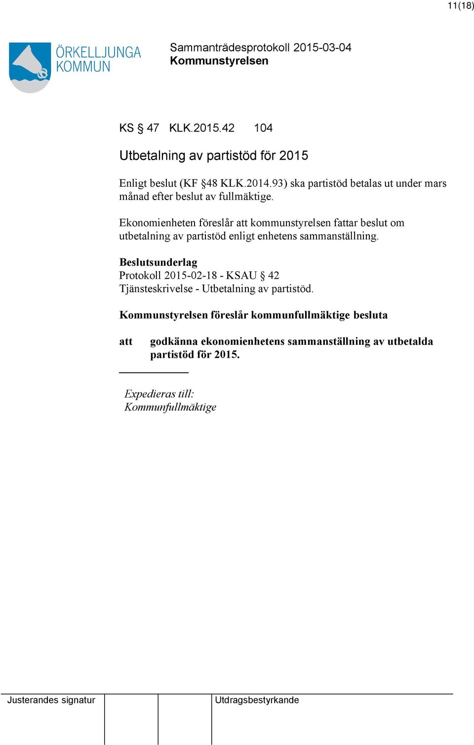 Ekonomienheten föreslår att kommunstyrelsen fattar beslut om utbetalning av partistöd enligt enhetens sammanställning.