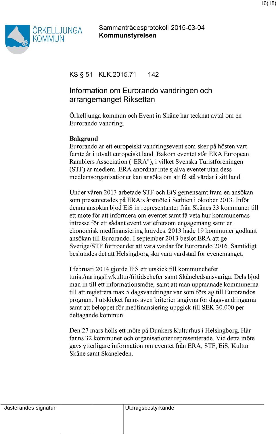 Bakom eventet står ERA European Ramblers Association ("ERA"), i vilket Svenska Turistföreningen (STF) är medlem.