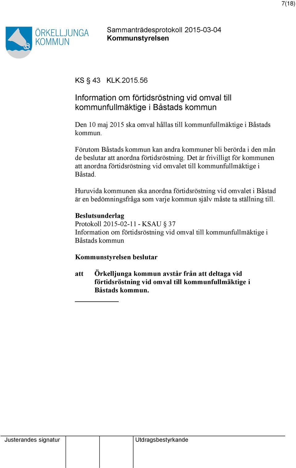 Det är frivilligt för kommunen att anordna förtidsröstning vid omvalet till kommunfullmäktige i Båstad.