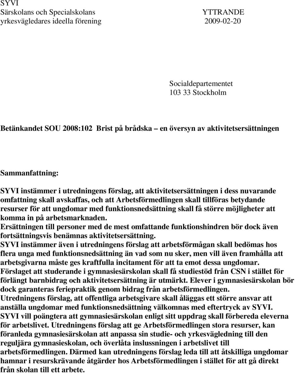 betydande resurser för att ungdomar med funktionsnedsättning skall få större möjligheter att komma in på arbetsmarknaden.