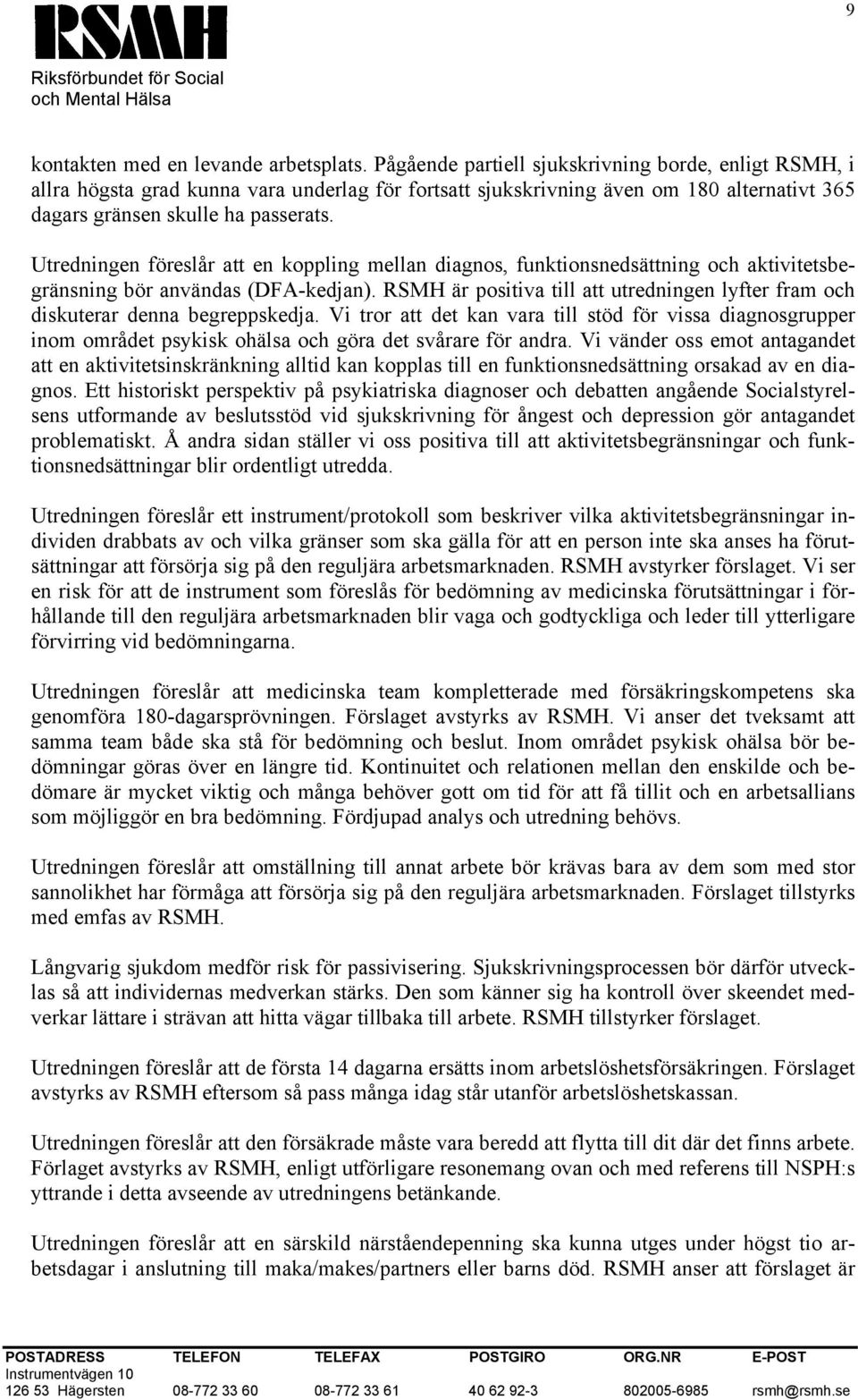 Utredningen föreslår att en koppling mellan diagnos, funktionsnedsättning och aktivitetsbegränsning bör användas (DFA-kedjan).