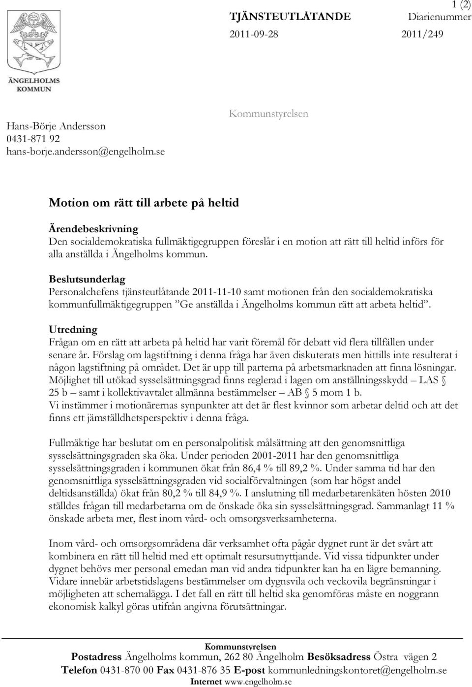 Beslutsunderlag Personalchefens tjänsteutlåtande 2011-11-10 samt motionen från den socialdemokratiska kommunfullmäktigegruppen Ge anställda i Ängelholms kommun rätt att arbeta heltid.