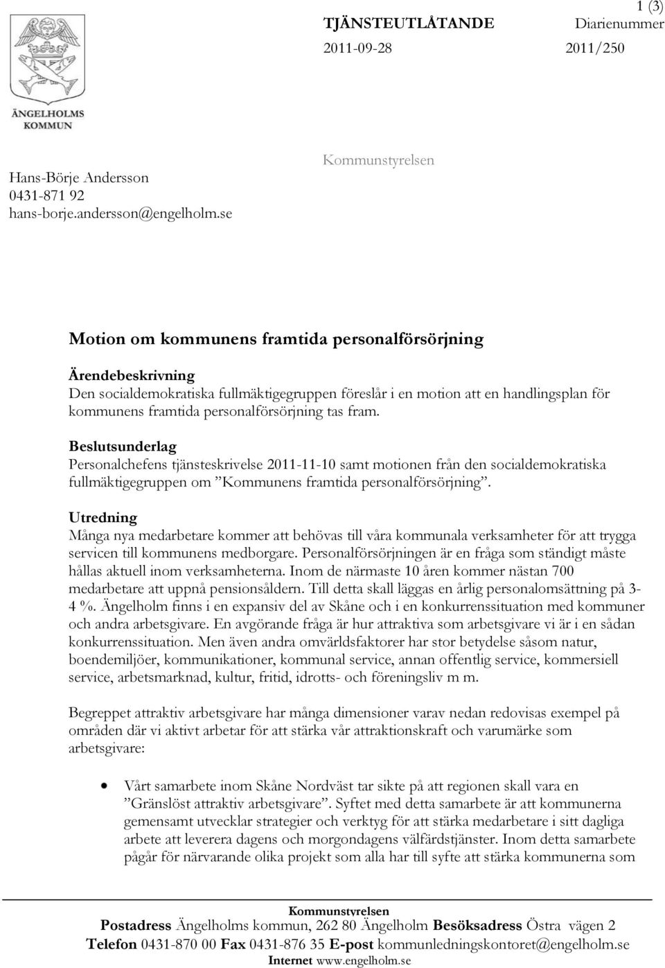 tas fram. Beslutsunderlag Personalchefens tjänsteskrivelse 2011-11-10 samt motionen från den socialdemokratiska fullmäktigegruppen om Kommunens framtida personalförsörjning.