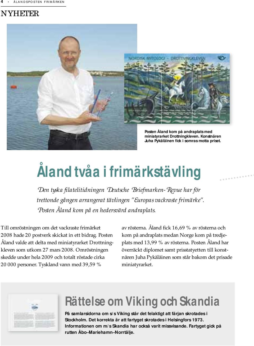 Posten Åland kom på en hedersvärd andraplats. Till omröstningen om det vackraste frimärket 2008 hade 20 postverk skickat in ett bidrag.