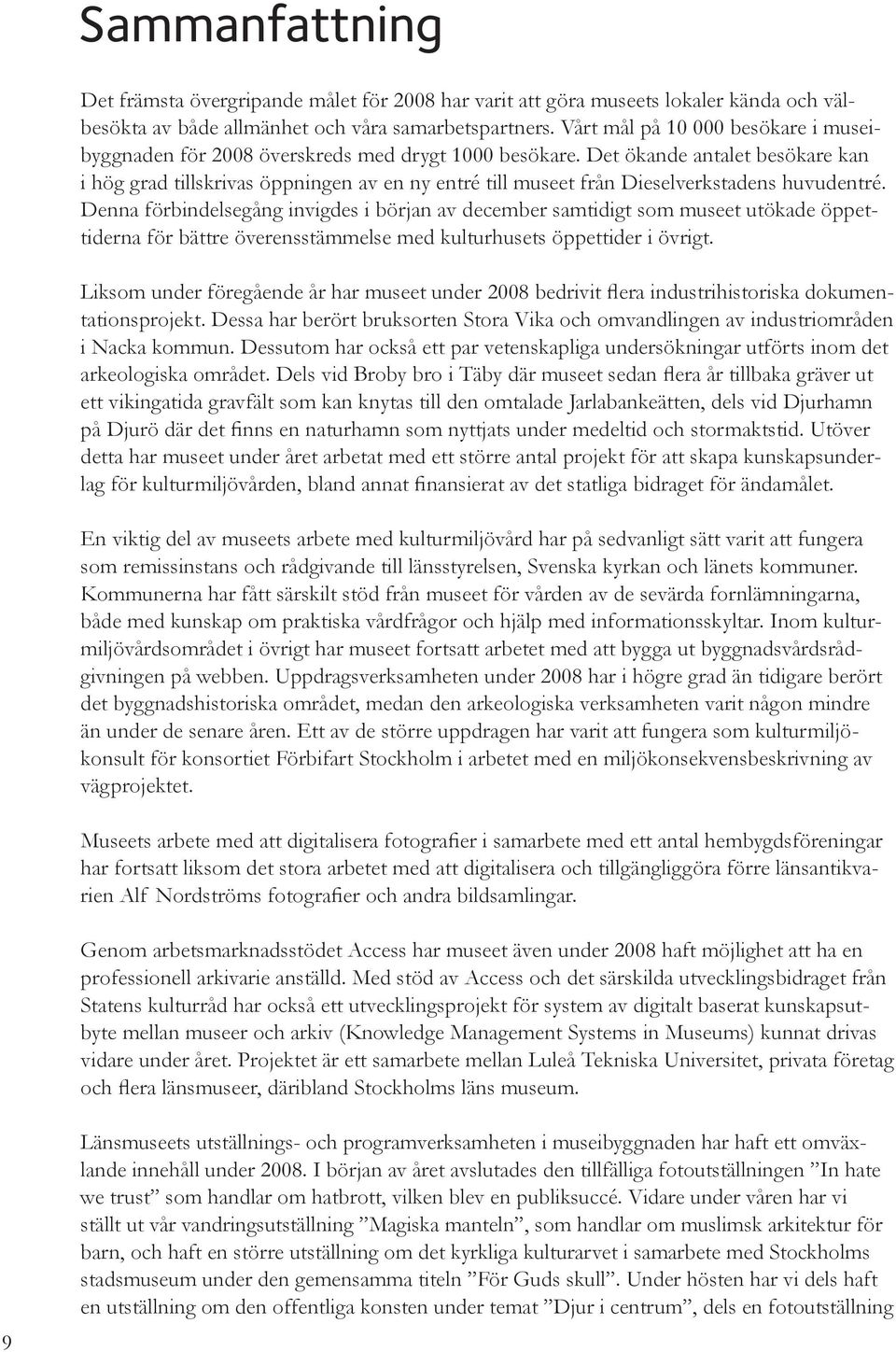 Det ökande antalet besökare kan i hög grad tillskrivas öppningen av en ny entré till museet från Dieselverkstadens huvudentré.