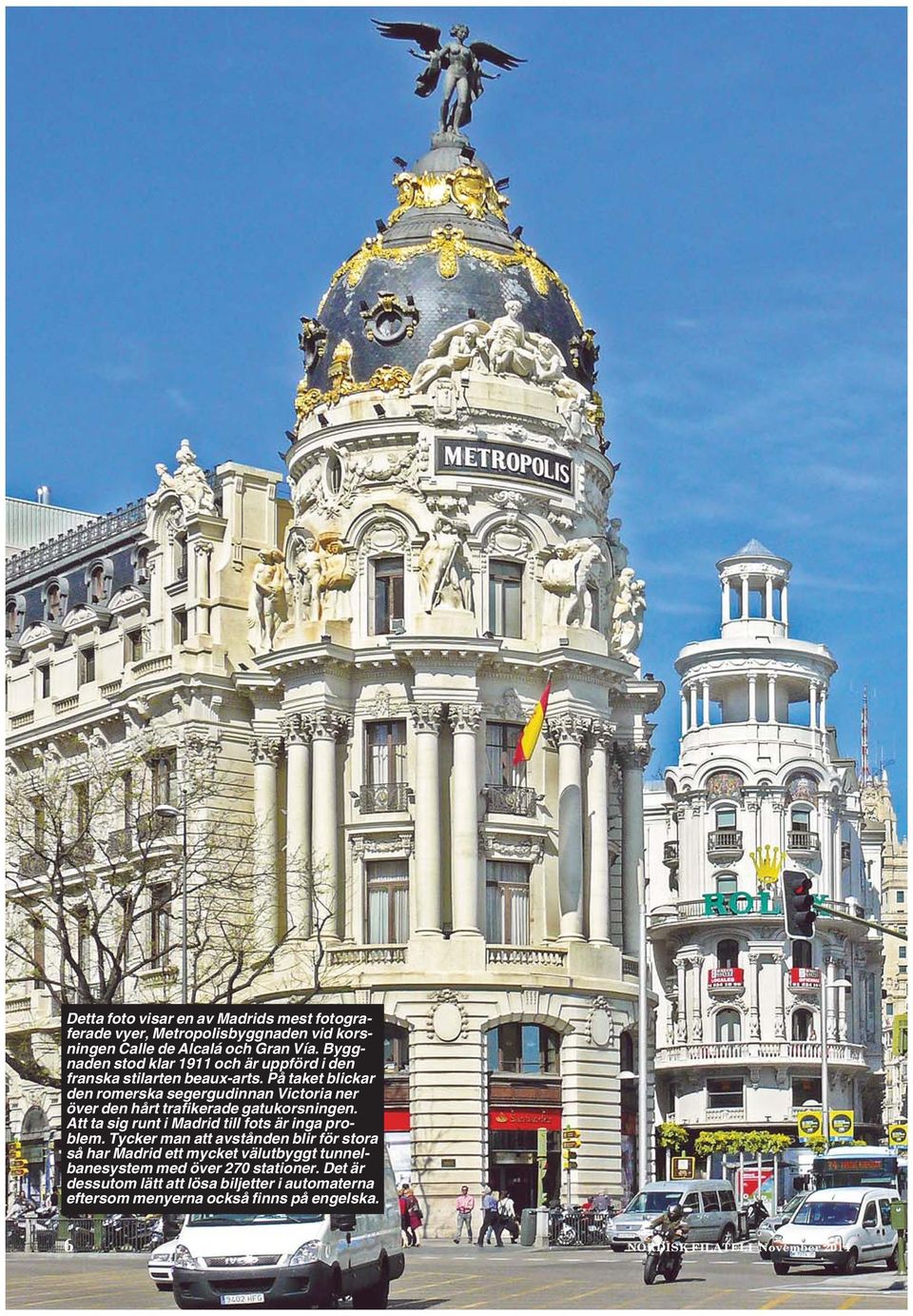 På taket blickar den romerska segergudinnan Victoria ner över den hårt trafikerade gatukorsningen. Att ta sig runt i Madrid till fots är inga problem.