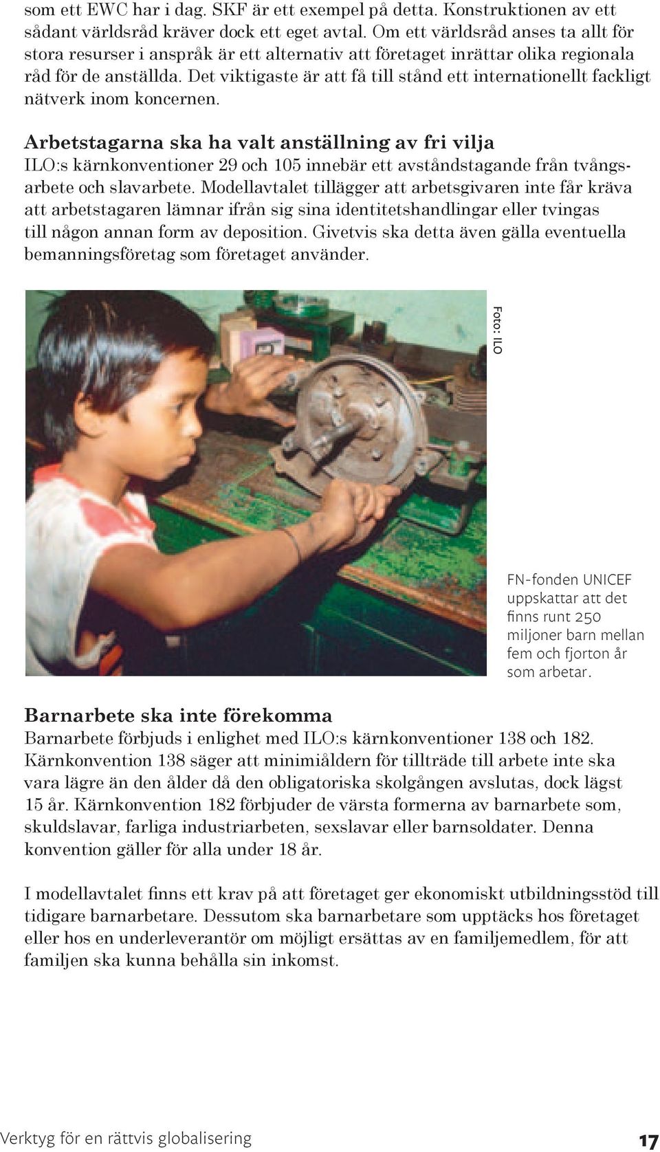 Det viktigaste är att få till stånd ett internationellt fackligt nätverk inom koncernen.