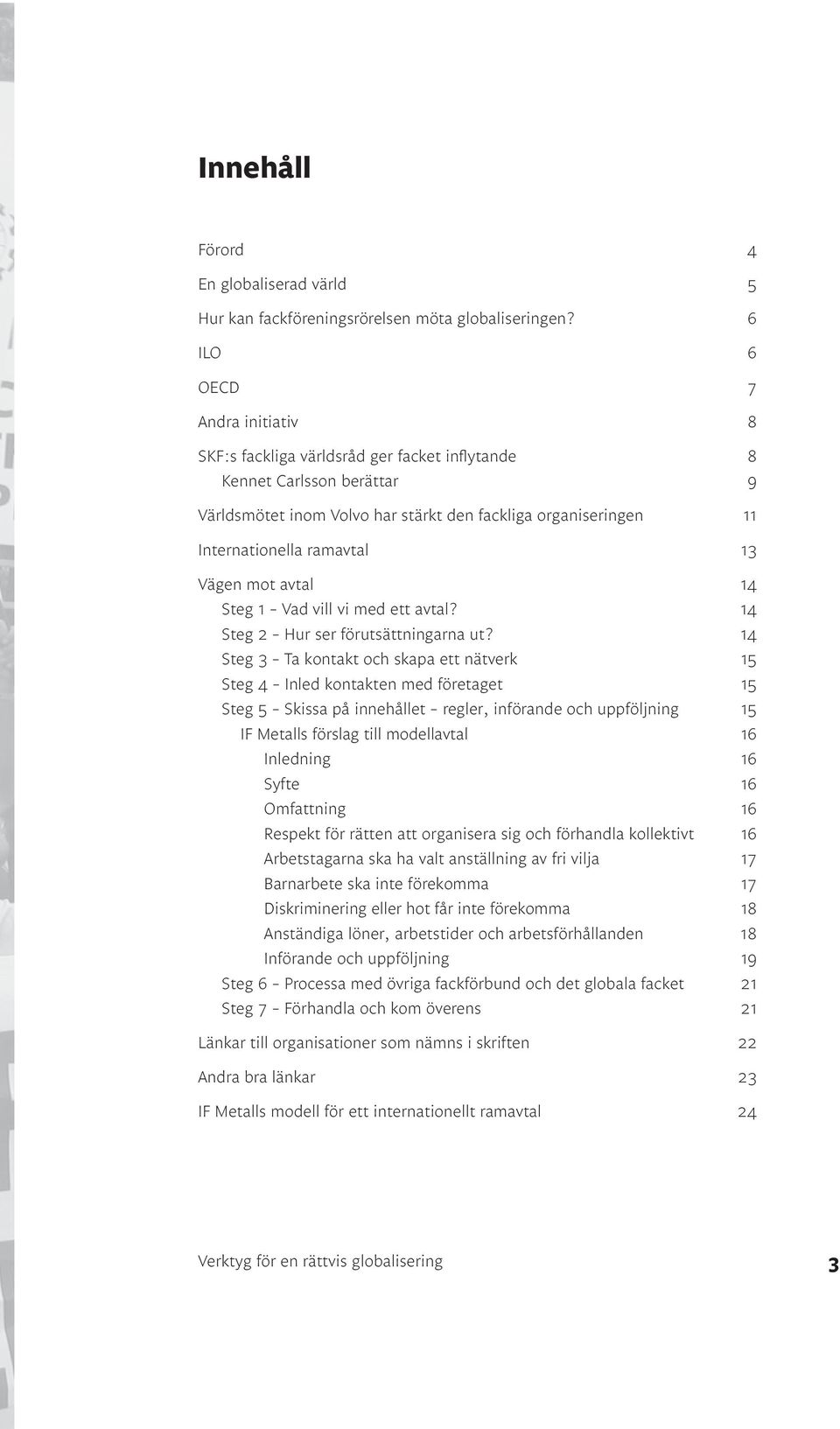 13 Vägen mot avtal 14 Steg 1 Vad vill vi med ett avtal? 14 Steg 2 Hur ser förutsättningarna ut?