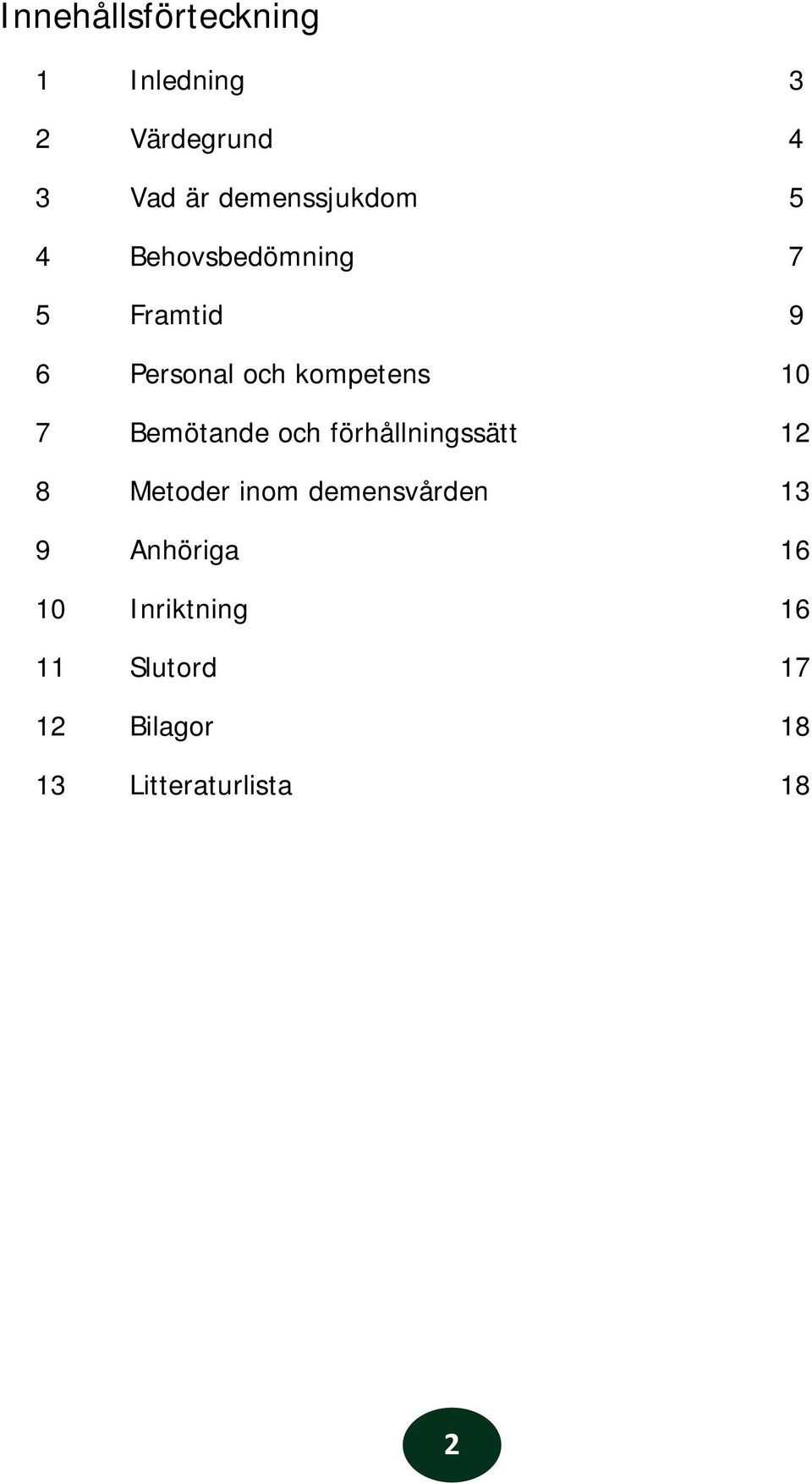 kompetens 10 7 Bemötande och förhållningssätt 12 8 Metoder inom