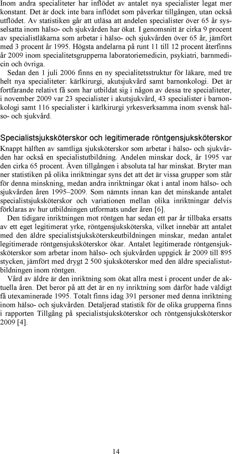 I genomsnitt är cirka 9 procent av specialistläkarna som arbetar i hälso- och sjukvården över 65 år, jämfört med 3 procent år 1995.