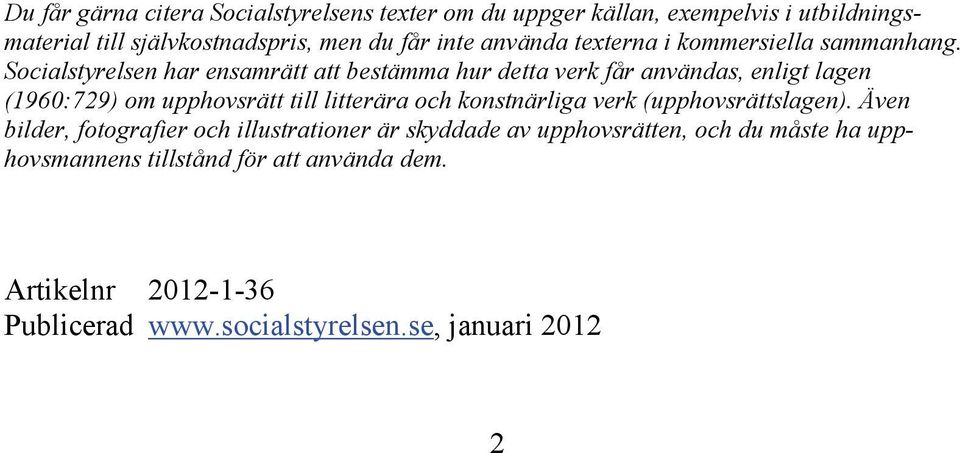 Socialstyrelsen har ensamrätt att bestämma hur detta verk får användas, enligt lagen (1960:729) om upphovsrätt till litterära och