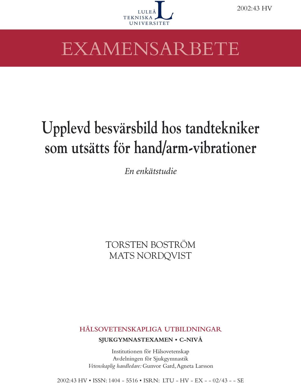 UTBILDNINGAR SJUKGYMNASTEXAMEN C-NIVÅ Institutionen för Hälsovetenskap Avdelningen för