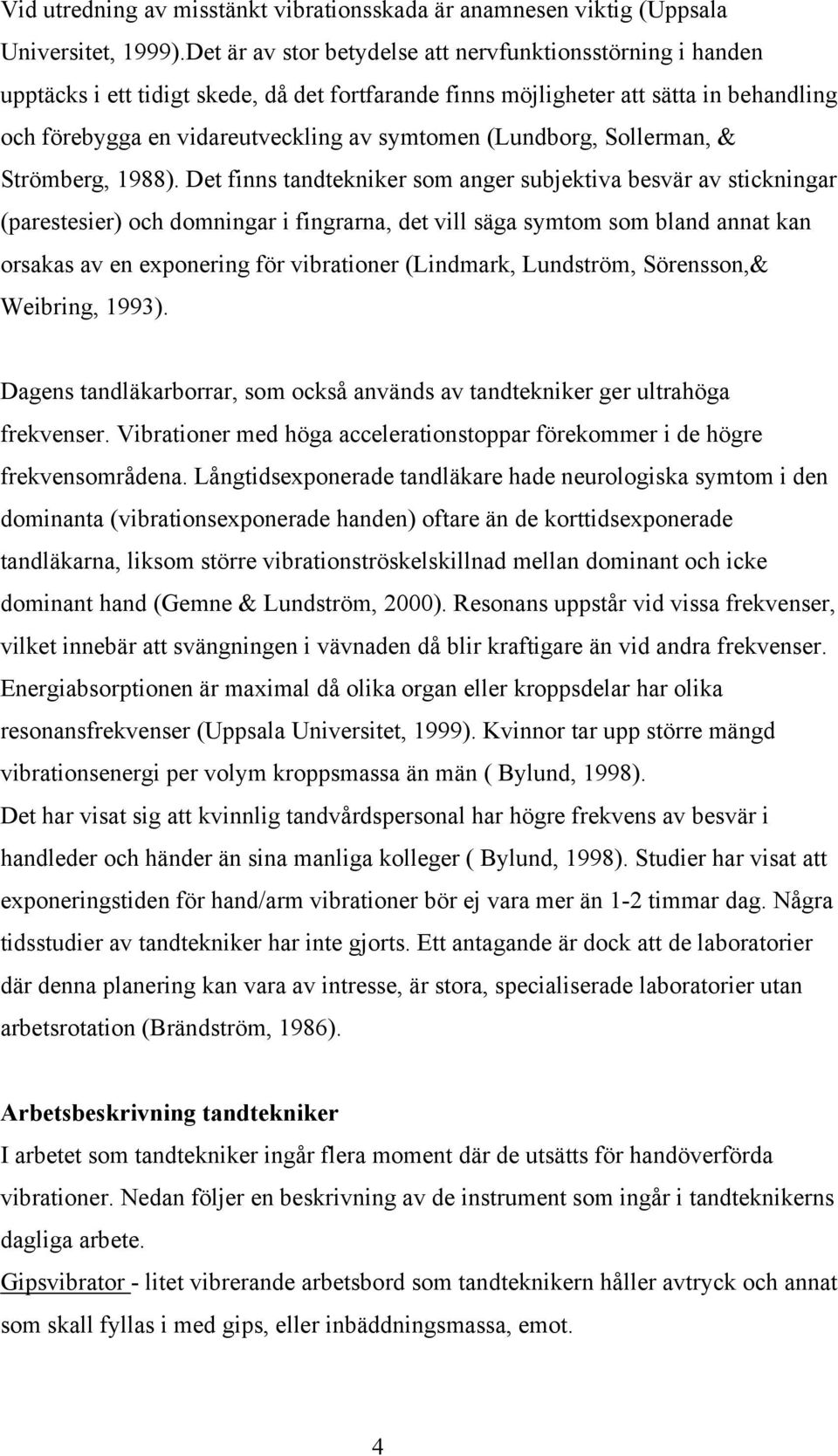 (Lundborg, Sollerman, & Strömberg, 1988).