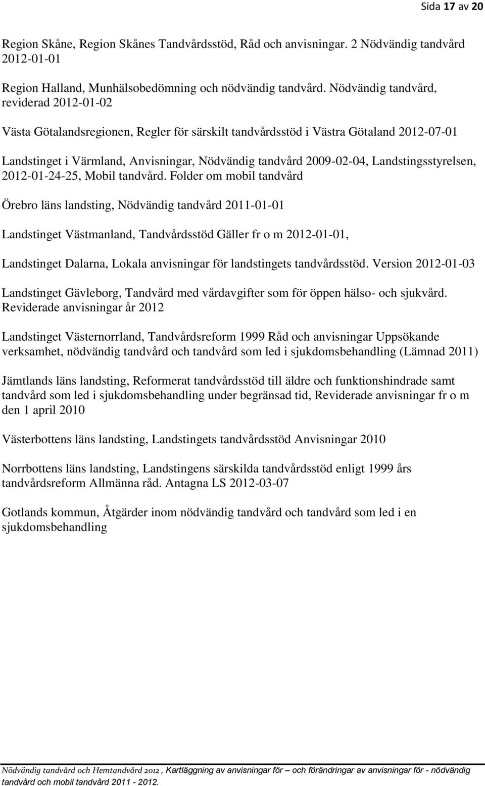 Landstingsstyrelsen, 2012-01-24-25, Mobil tandvård.