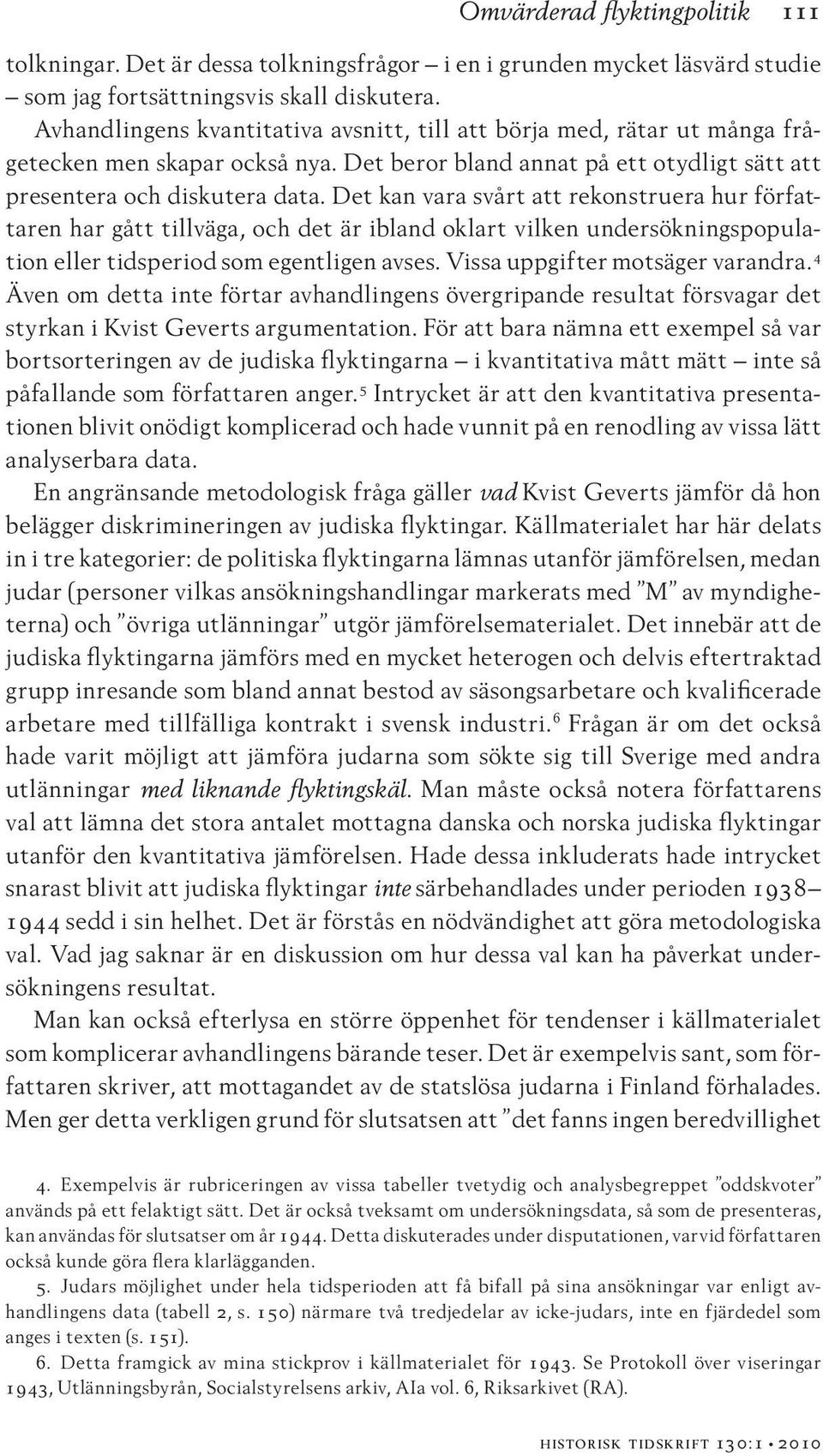 Det kan vara svårt att rekonstruera hur författaren har gått tillväga, och det är ibland oklart vilken undersökningspopulation eller tidsperiod som egentligen avses. Vissa uppgifter motsäger varandra.