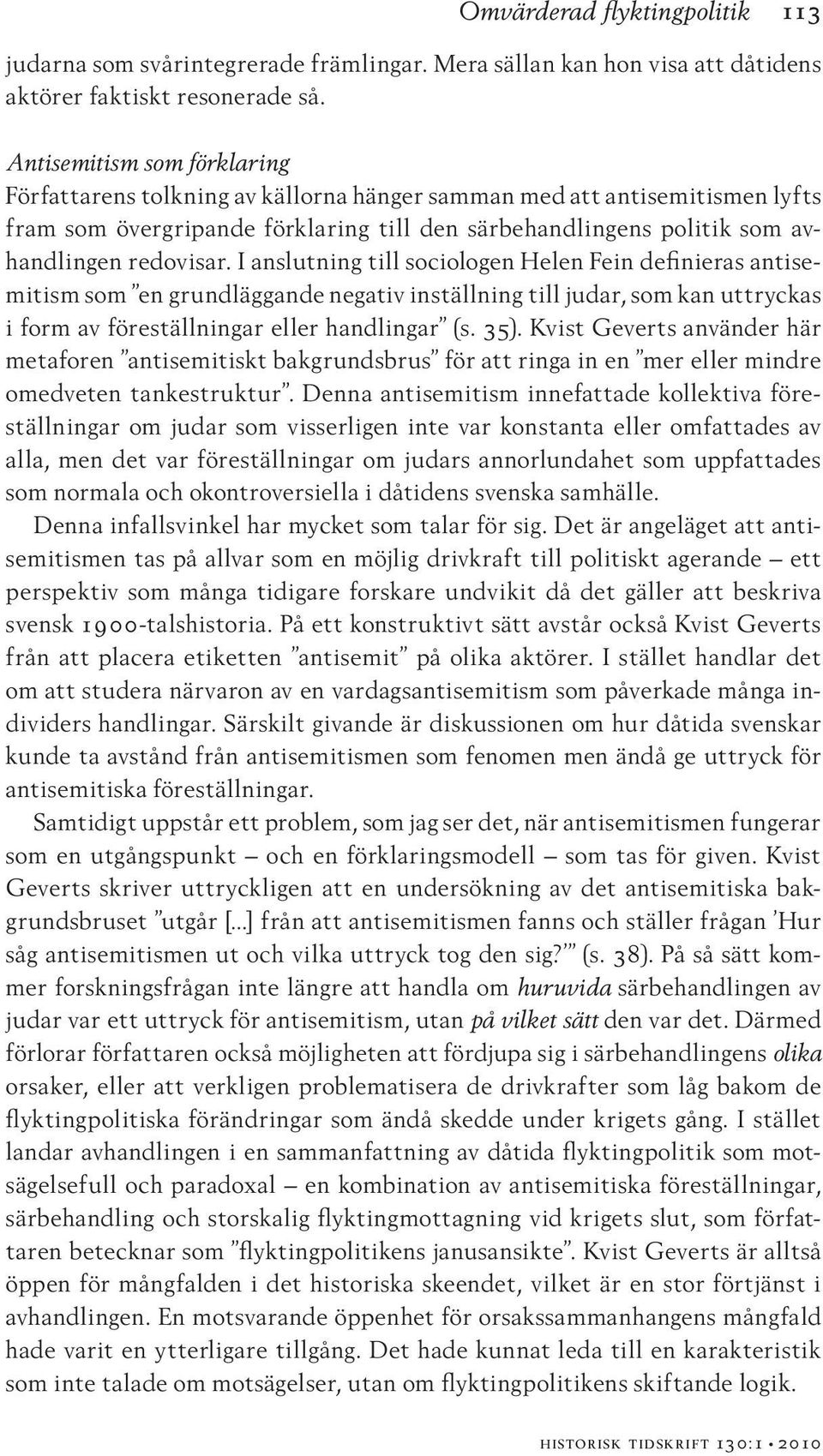 I anslutning till sociologen Helen Fein definieras antisemitism som en grundläggande negativ inställning till judar, som kan uttryckas i form av föreställningar eller handlingar (s. 35).