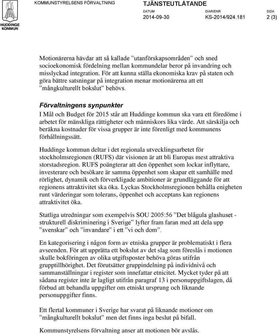 Förvaltningens synpunkter I Mål och Budget för 2015 står att Huddinge kommun ska vara ett föredöme i arbetet för mänskliga rättigheter och människors lika värde.