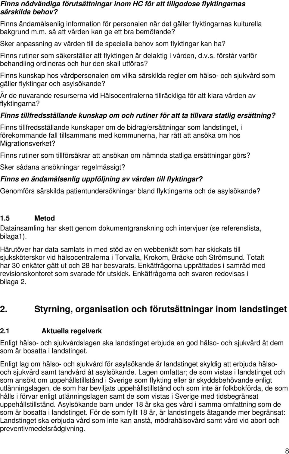 Finns kunskap hos vårdpersonalen om vilka särskilda regler om hälso- och sjukvård som gäller flyktingar och asylsökande?