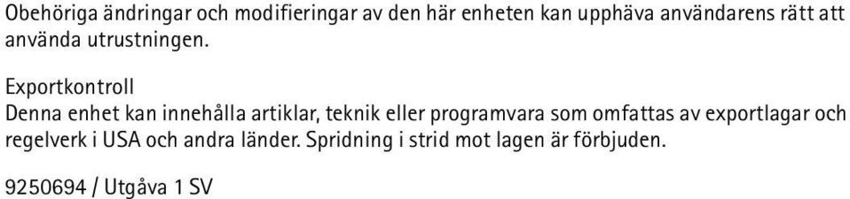 Exportkontroll Denna enhet kan innehålla artiklar, teknik eller programvara som