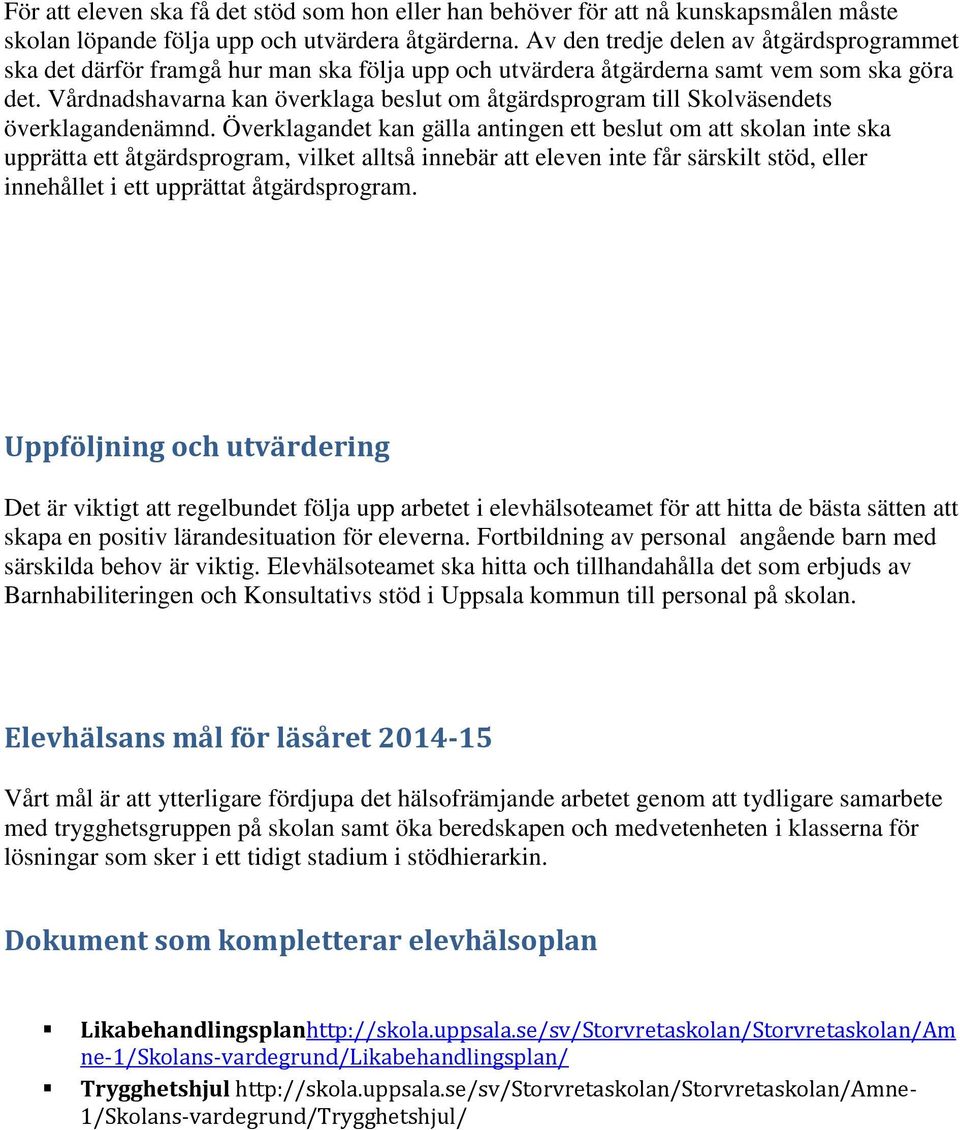Vårdnadshavarna kan överklaga beslut om åtgärdsprogram till Skolväsendets överklagandenämnd.