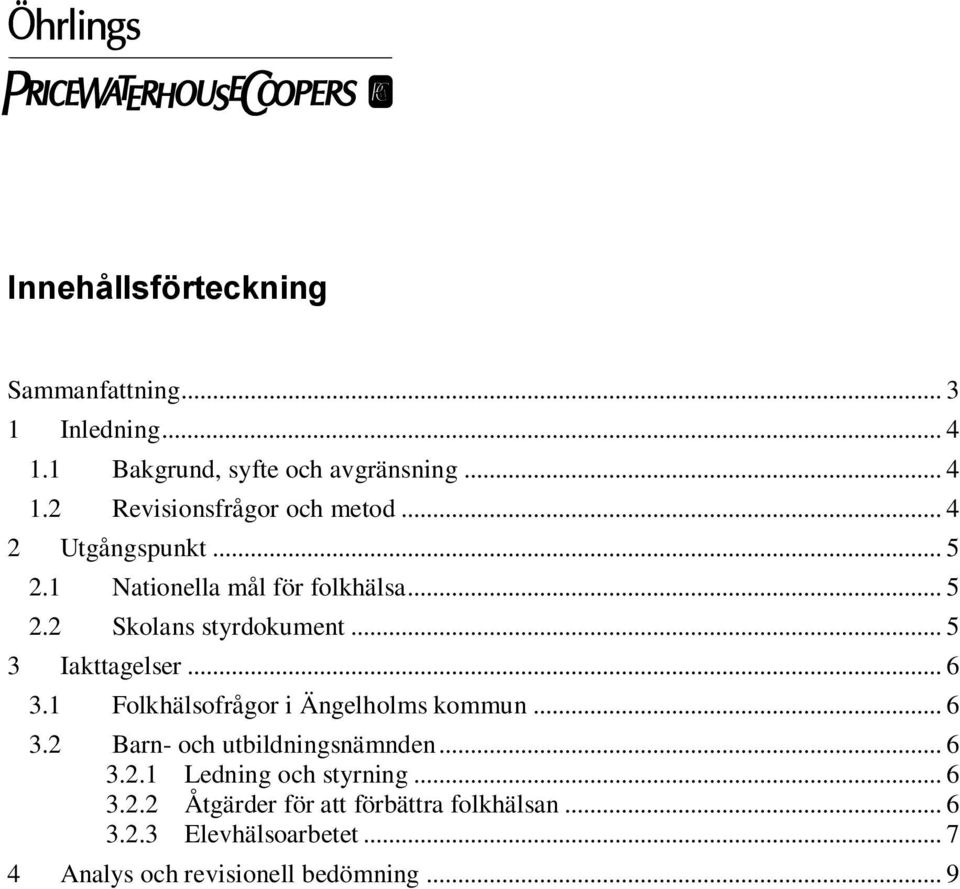 1 Folkhälsofrågor i Ängelholms kommun... 6 3.2 Barn- och utbildningsnämnden... 6 3.2.1 Ledning och styrning... 6 3.2.2 Åtgärder för att förbättra folkhälsan.