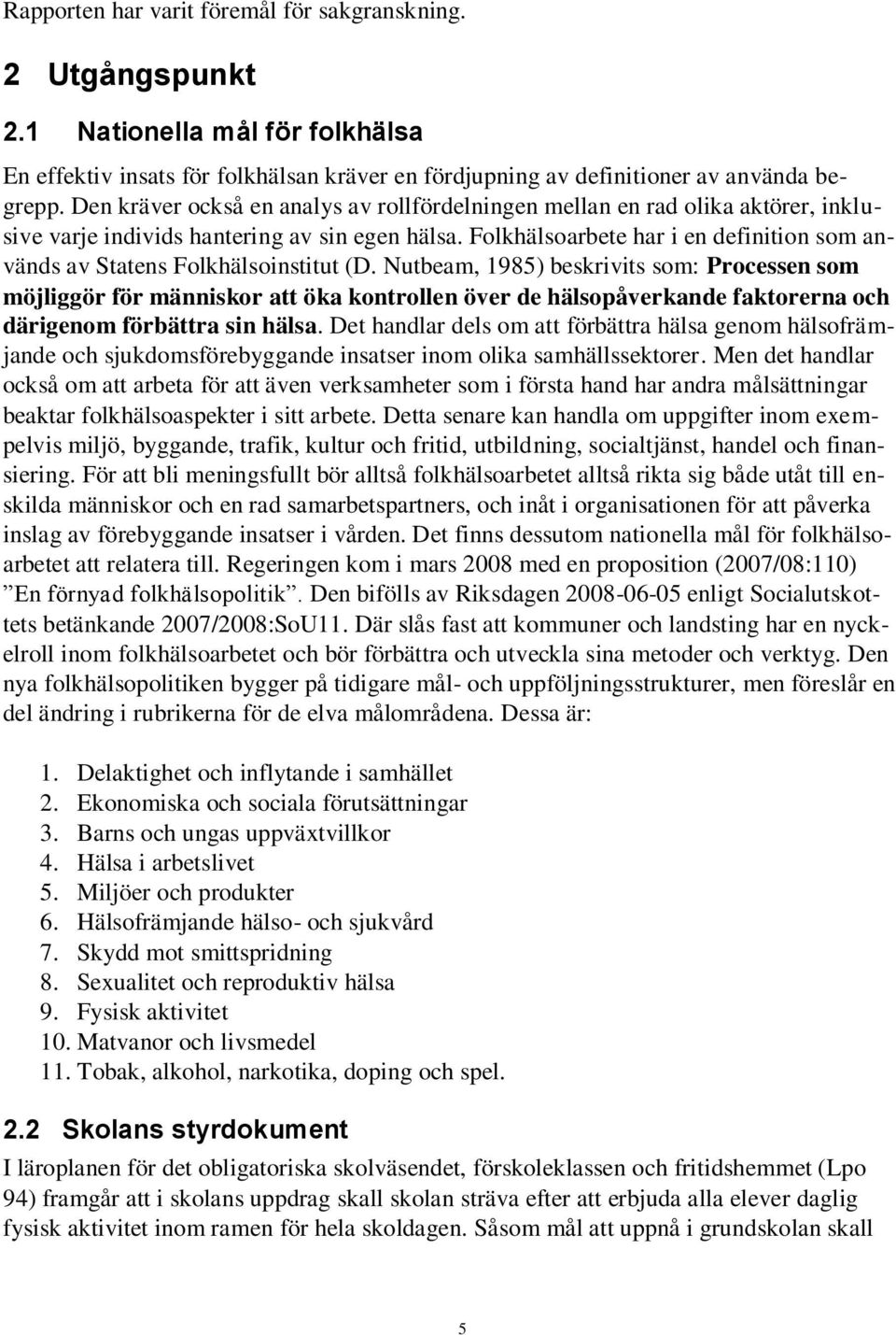 Folkhälsoarbete har i en definition som används av Statens Folkhälsoinstitut (D.