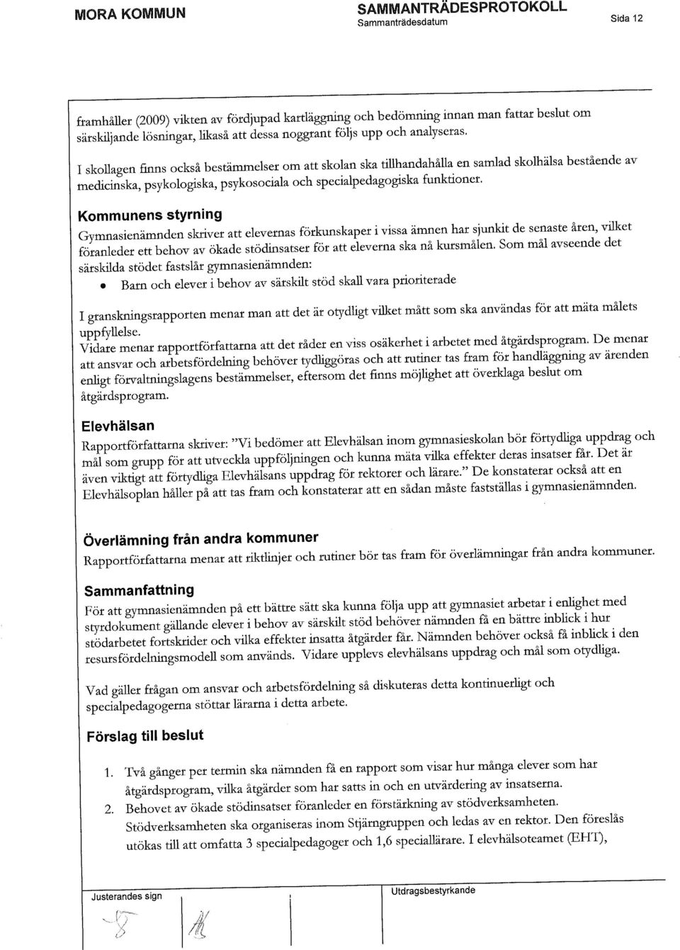 Kommunens styrning skriver att elevernas förkunskaper i vissa ämnen har sjunkit de senaste åren, vilket föranleder ett behov av ökade stödinsatser föt att eleverna ska nå kutsmålen.