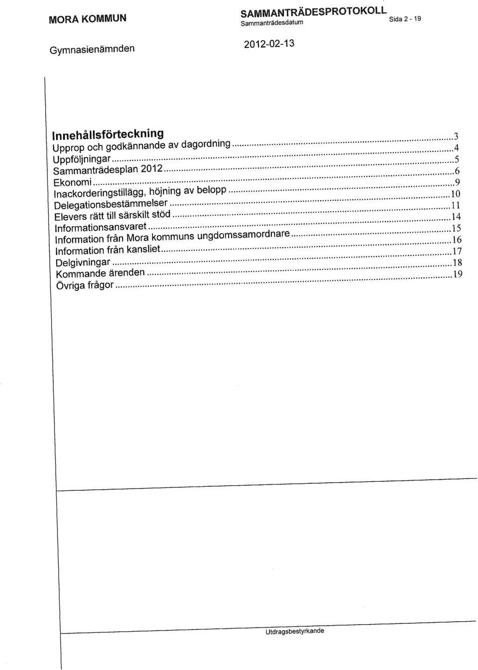 4 Uppföljningar ' 5 Sammanträdesplan 2012 6 Ekonomi 9 Inackorderingstillägg, höjning av belopp " 1 0