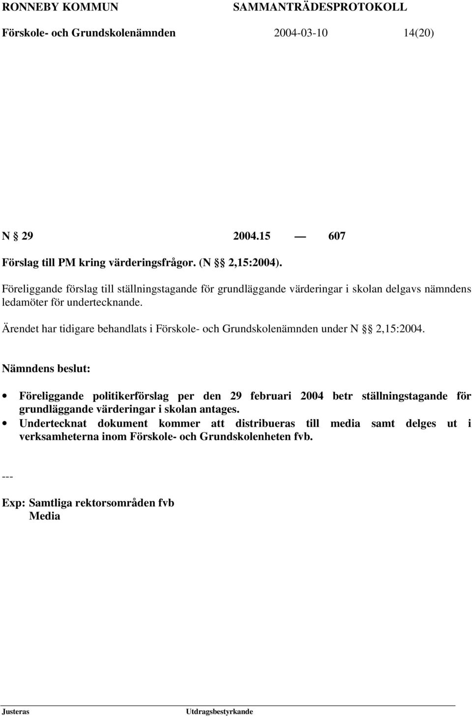 Ärendet har tidigare behandlats i Förskole- och Grundskolenämnden under N 2,15:2004.