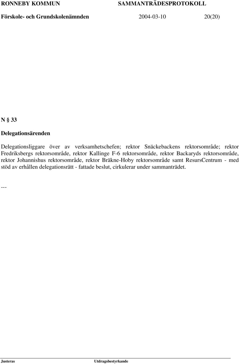 F-6 rektorsområde, rektor Backaryds rektorsområde, rektor Johannishus rektorsområde, rektor Bräkne-Hoby