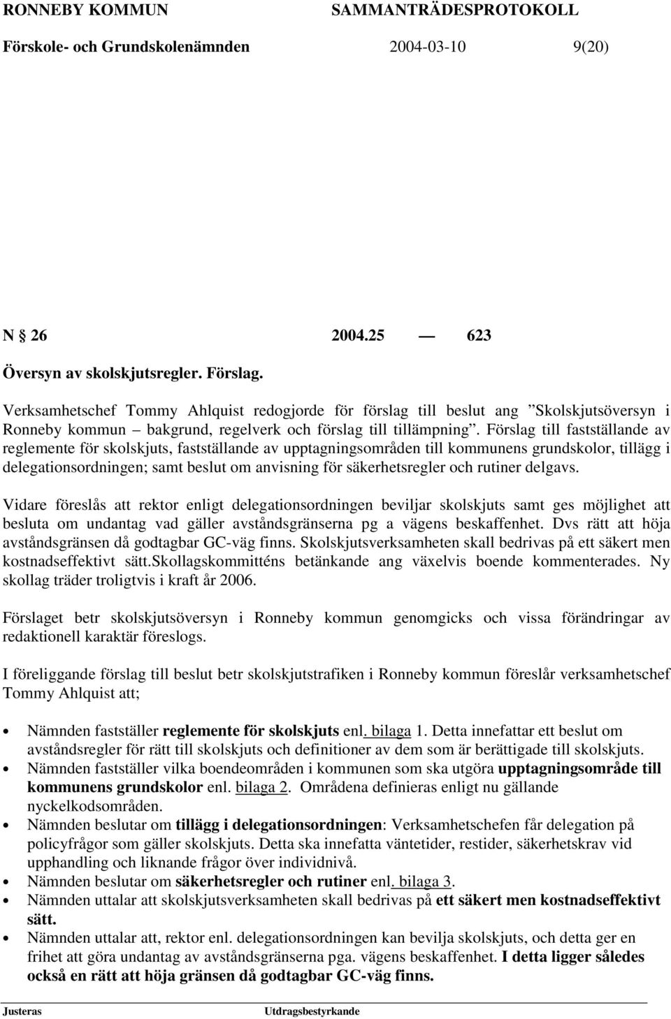 Förslag till fastställande av reglemente för skolskjuts, fastställande av upptagningsområden till kommunens grundskolor, tillägg i delegationsordningen; samt beslut om anvisning för säkerhetsregler