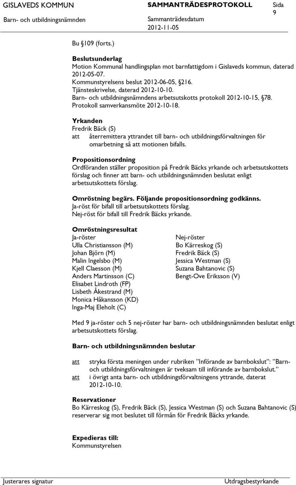 Yrkanden Fredrik Bäck (S) återremittera yttrandet till barn- och utbildningsförvaltningen för omarbetning så motionen bifalls.