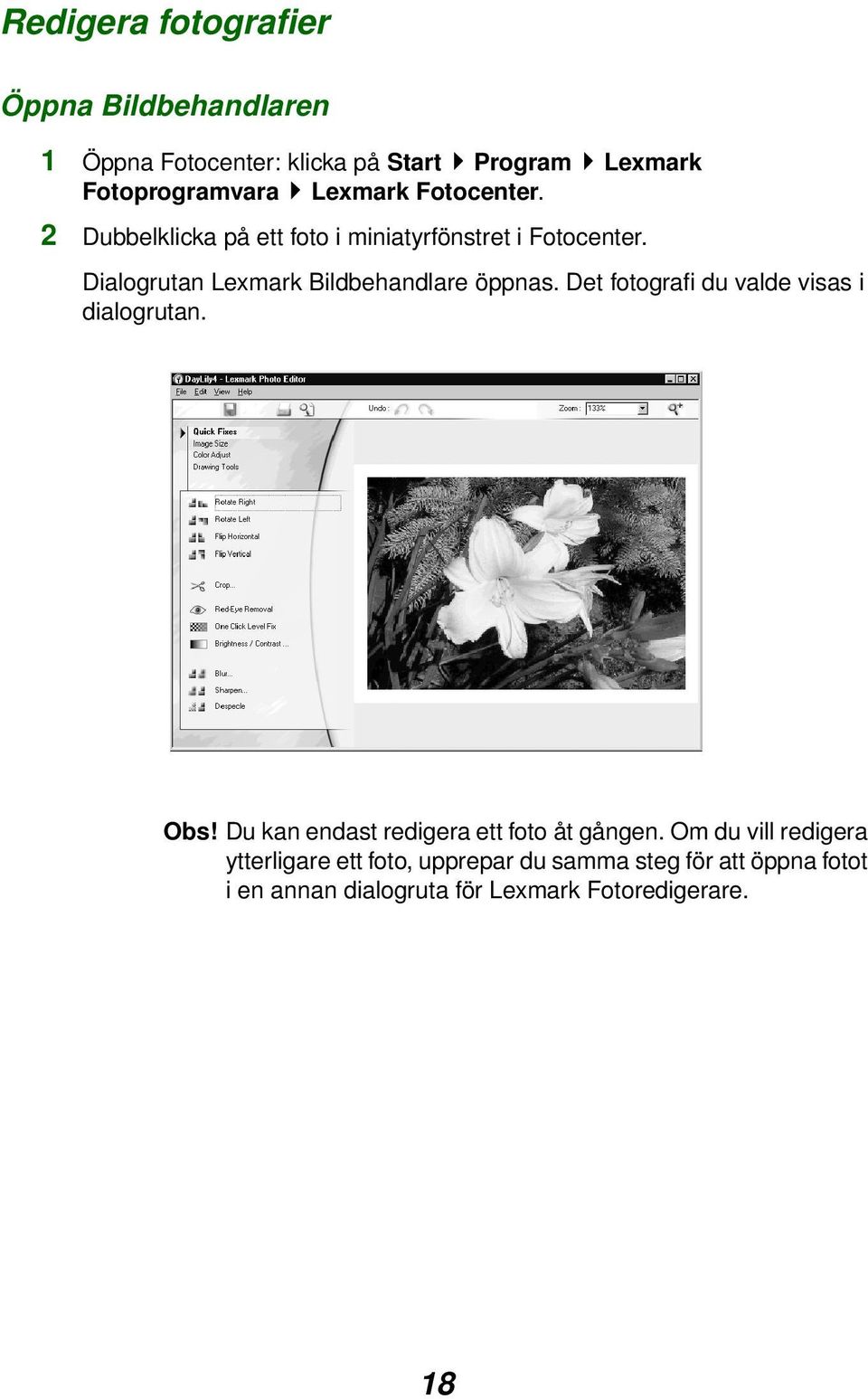 Dialogrutan Lexmark Bildbehandlare öppnas. Det fotografi du valde visas i dialogrutan. Obs!