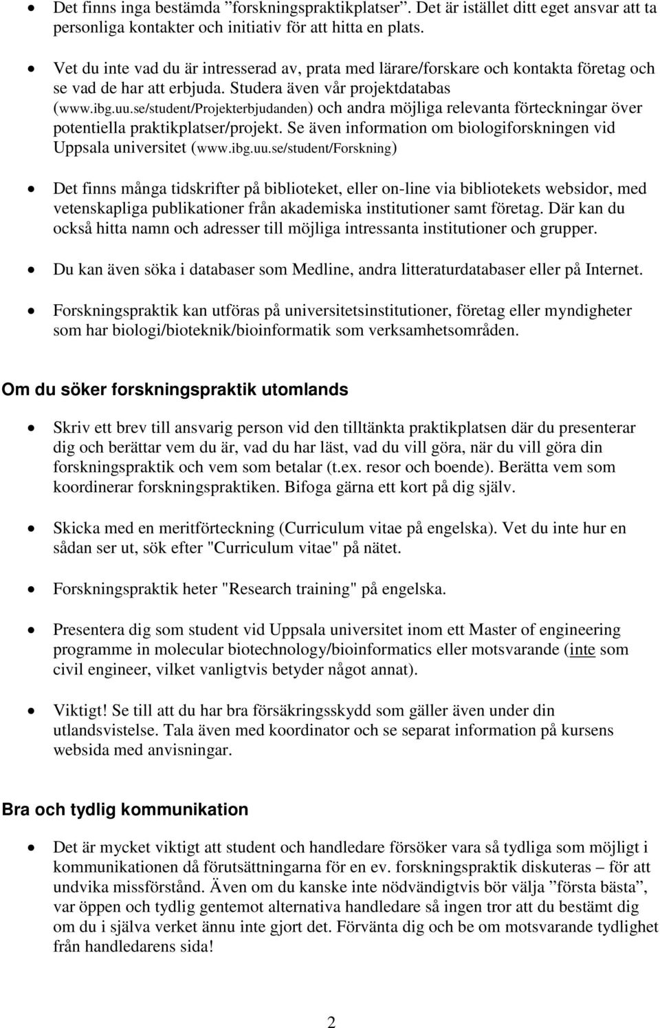 se/student/projekterbjudanden) och andra möjliga relevanta förteckningar över potentiella praktikplatser/projekt. Se även information om biologiforskningen vid Uppsala universitet (www.ibg.uu.