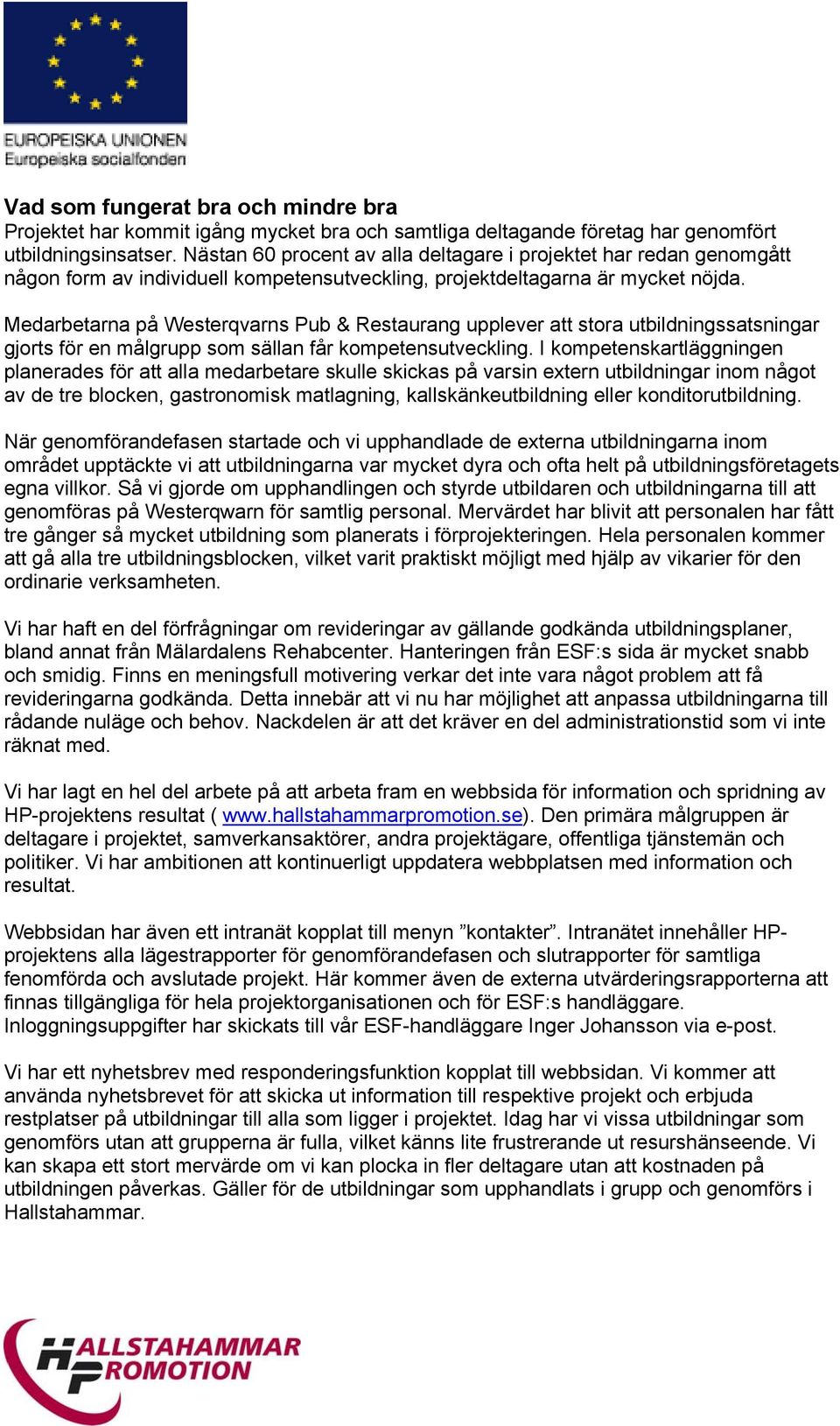 Medarbetarna på Westerqvarns Pub & Restaurang upplever att stora utbildningssatsningar gjorts för en målgrupp som sällan får kompetensutveckling.