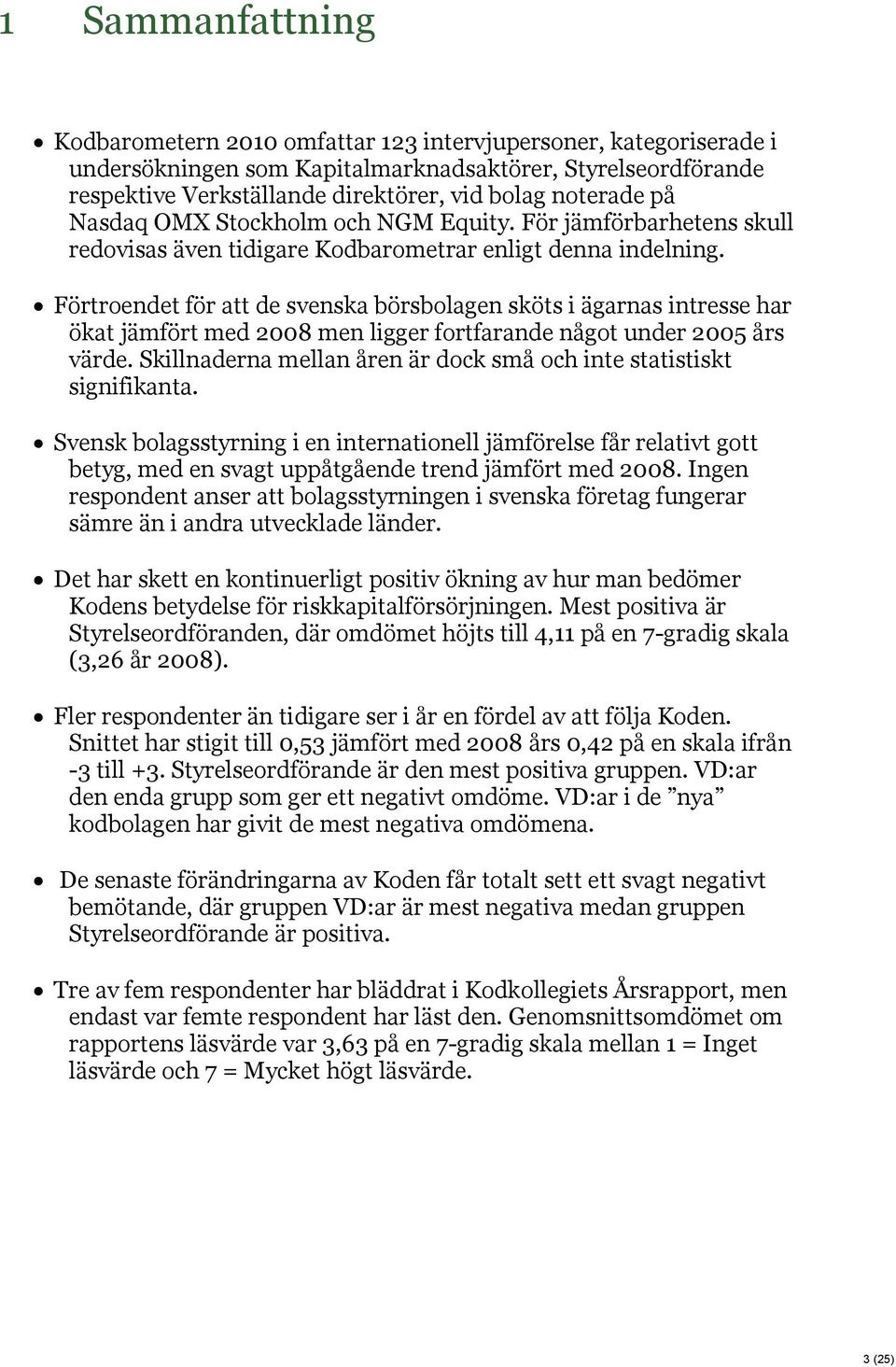 Förtroendet för att de svenska börsbolagen sköts i ägarnas intresse har ökat jämfört med 2008 men ligger fortfarande något under 2005 års värde.