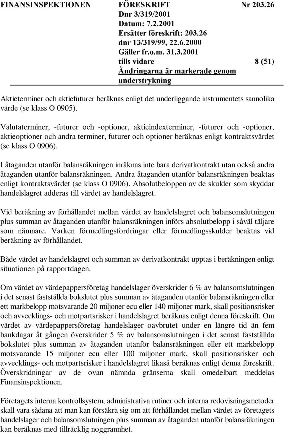 I åtaganden utanför balansräkningen inräknas inte bara derivatkontrakt utan också andra åtaganden utanför balansräkningen.