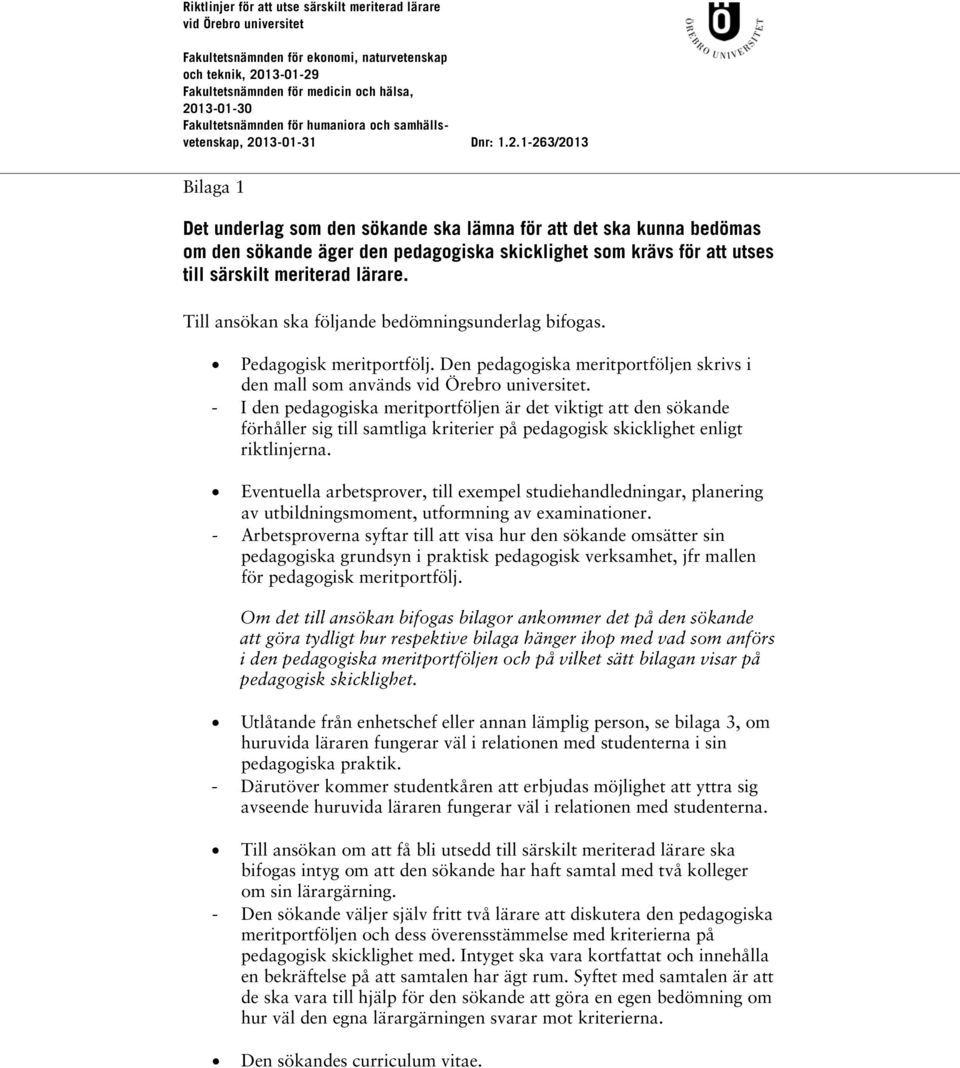 - I den pedagogiska meritportföljen är det viktigt att den sökande förhåller sig till samtliga kriterier på pedagogisk skicklighet enligt riktlinjerna.