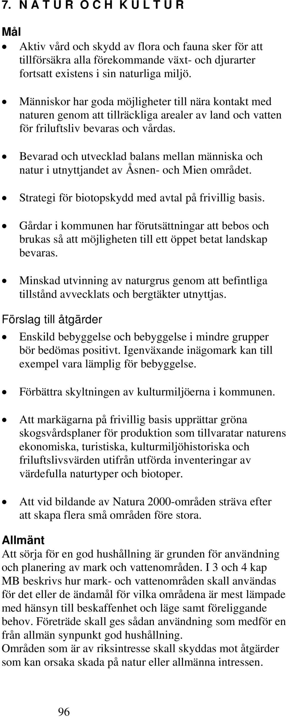Bevarad och utvecklad balans mellan människa och natur i utnyttjandet av Åsnen- och Mien området. Strategi för biotopskydd med avtal på frivillig basis.