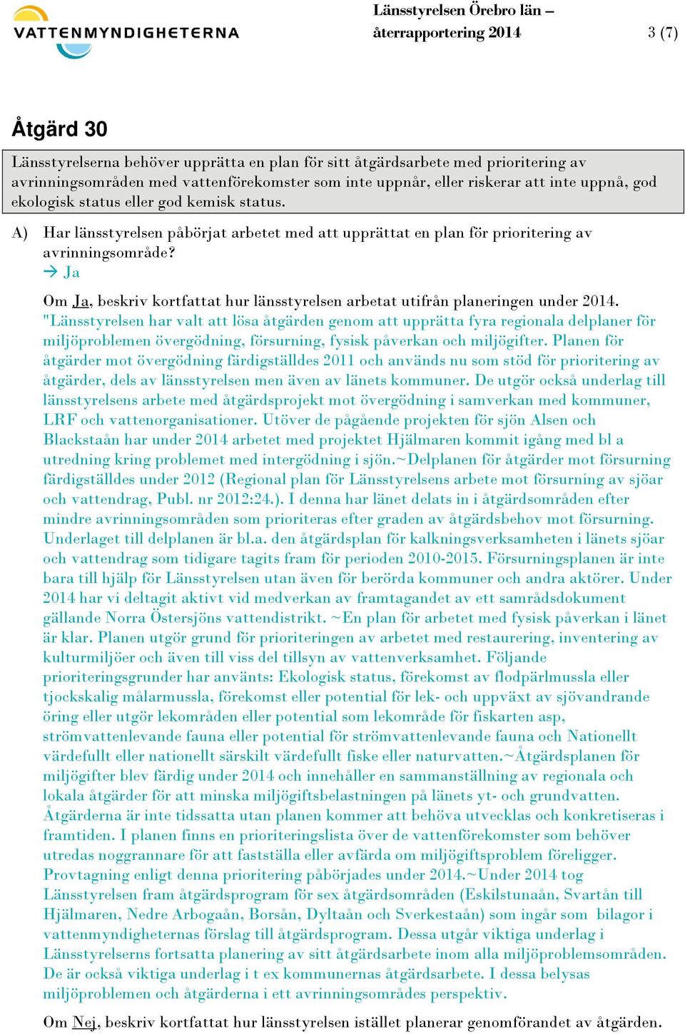 Om Ja, beskriv kortfattat hur länsstyrelsen arbetat utifrån planeringen under 2014.